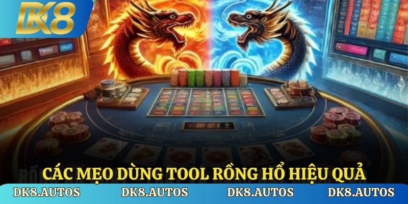Các mẹo dùng tool Rồng Hổ hiệu quả