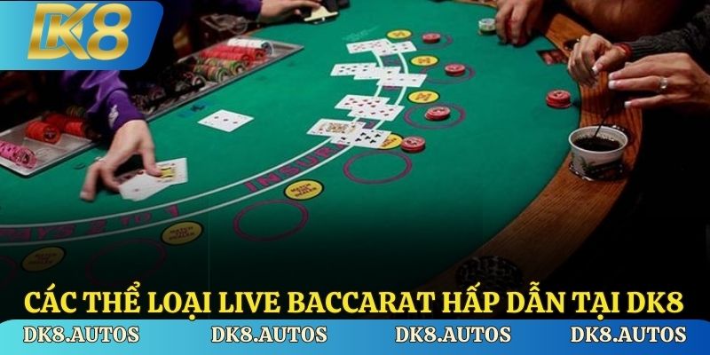 Các thể loại live baccarat hấp dẫn tại DK8