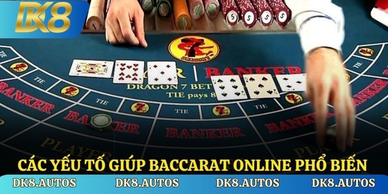 Các yếu tố giúp baccarat online phổ biến