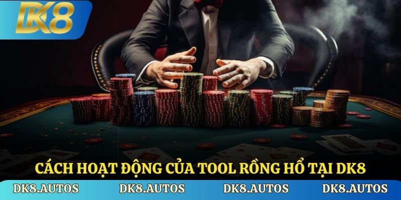 Cách hoạt động của tool Rồng Hổ tại DK8