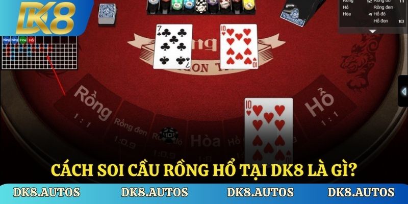 Cách soi cầu Rồng Hổ tại DK8 là gì?