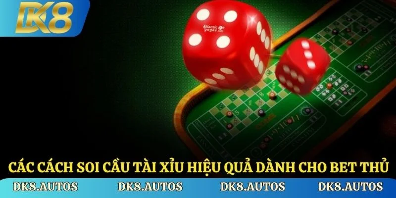 Các cách soi cầu tài xỉu hiệu quả dành cho bet thủ