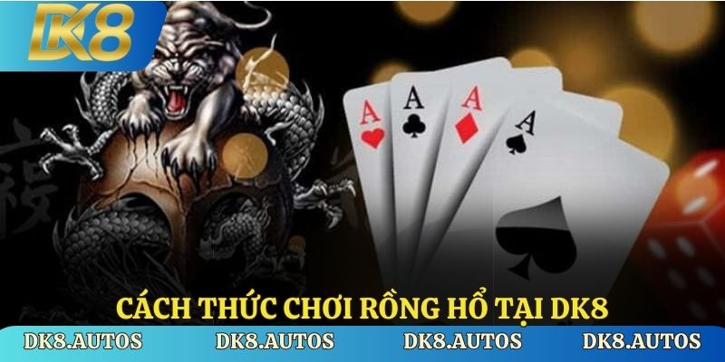 Cách thức chơi Rồng hổ tại DK8