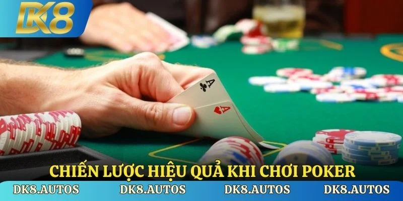 Chiến lược hiệu quả khi chơi Poker