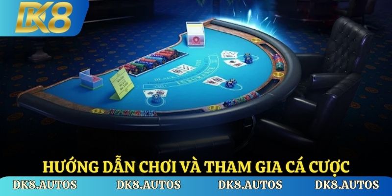 Hướng dẫn chơi và tham gia cá cược