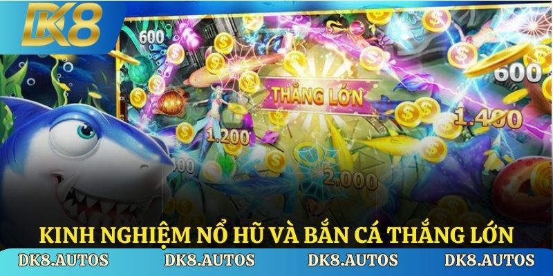 Kinh nghiệm chơi nổ hũ và bắn cá thắng lớn