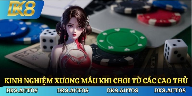 Kinh nghiệm xương máu khi chơi từ các cao thủ
