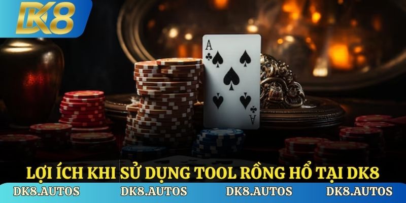 Lợi ích khi sử dụng tool Rồng Hổ tại DK8