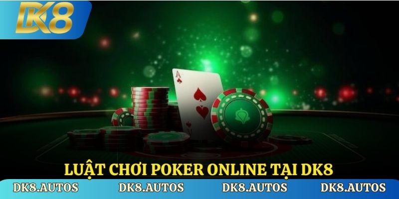 Giới thiệu luật chơi poker online tại DK8