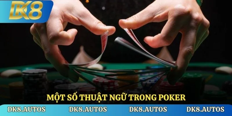 Một số thuật ngữ trong Poker