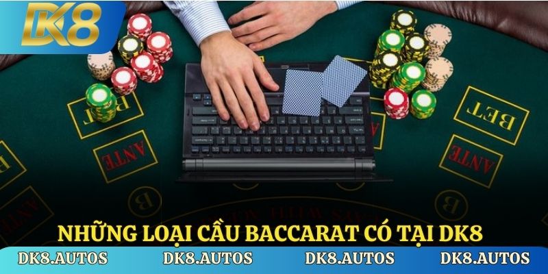Những loại cầu baccarat có tại DK8