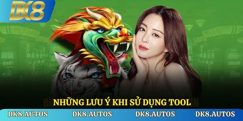 Những lưu ý khi sử dụng tool