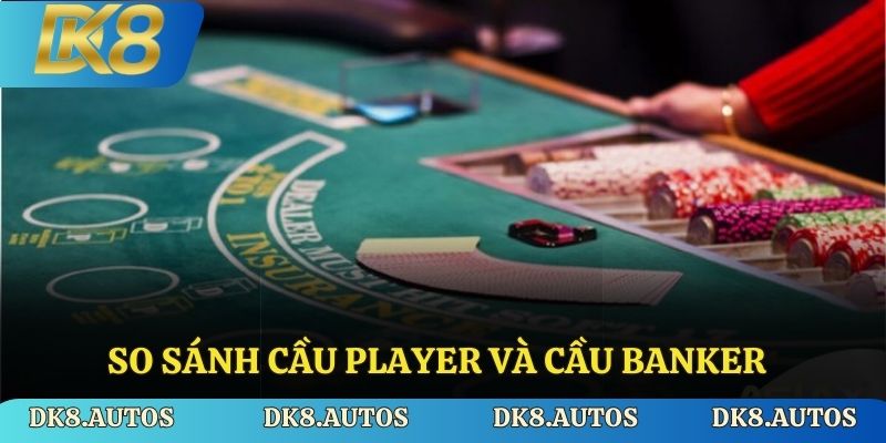 So sánh cầu Player và cầu Banker