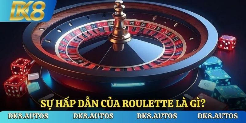 Sự hấp dẫn của roulette là gì?