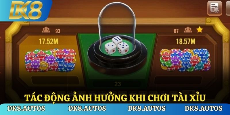Tác động ảnh hưởng khi chơi tài xỉu