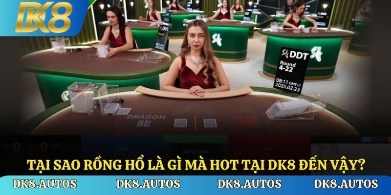 Tại sao Rồng Hổ là gì mà hot tại DK8 đến vậy?
