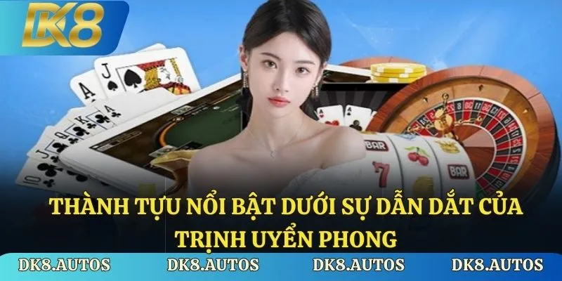 Thành tựu nổi bật dưới sự dẫn dắt của Trịnh Uyển Phong