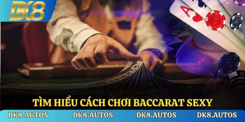 Tìm hiểu cách chơi baccarat sexy