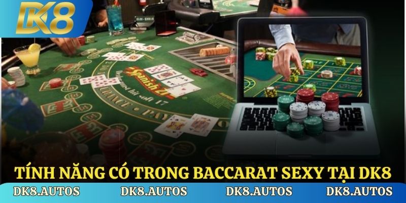 Tính năng có trong baccarat sexy tại DK8