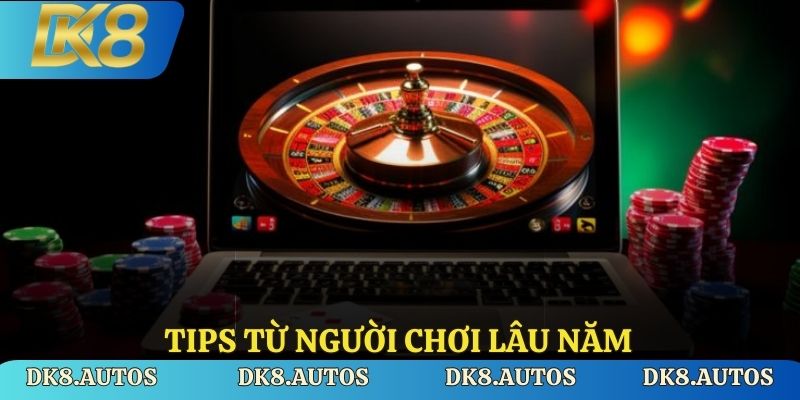 Tips từ người chơi lâu năm