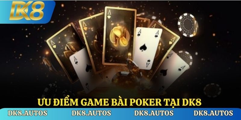 Một số ưu điểm khi lựa chọn game bài poker