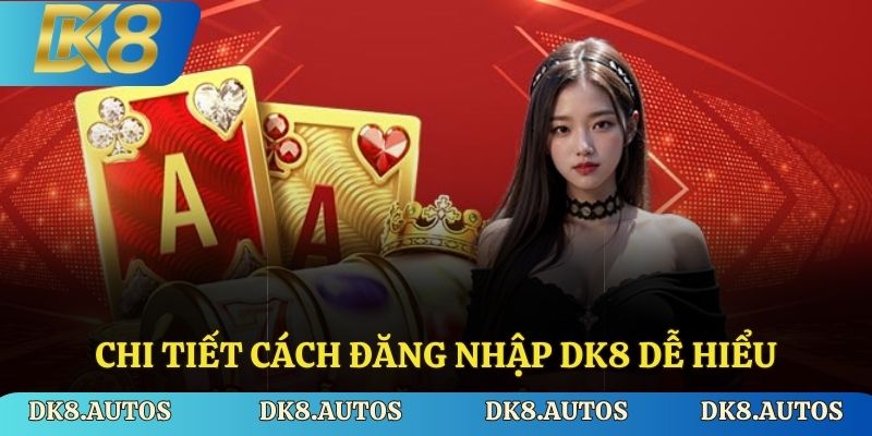 Chi tiết cách đăng nhập Dk8 dễ hiểu
