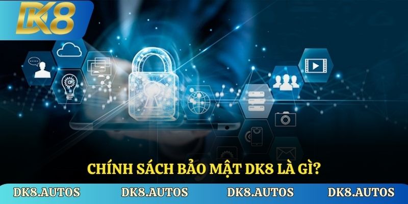 Chính sách bảo mật DK8 là gì?