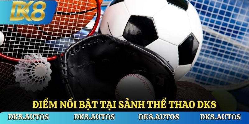 Điểm nổi bật tại sảnh thể thao DK8
