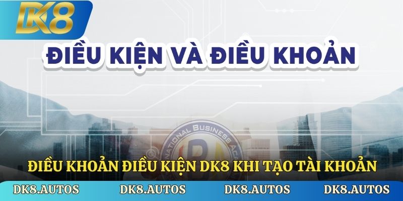 Điều khoản điều kiện DK8 khi tham gia giải trí