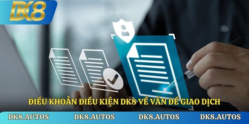 Điều khoản điều kiện DK8 về vấn đề giao dịch