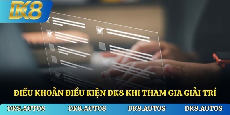 Điều khoản điều kiện DK8 khi tham gia giải trí