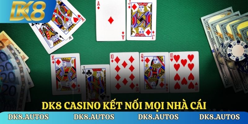 DK8 Casino kết nối mọi nhà cái hàng đầu châu Á