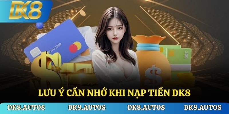 Lưu ý cần nhớ khi nạp tiền DK8