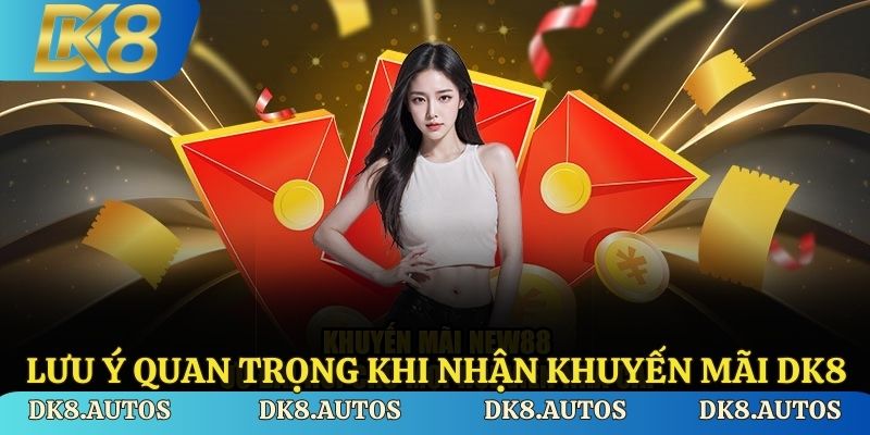 Lưu ý quan trọng khi nhận khuyến mãi DK8