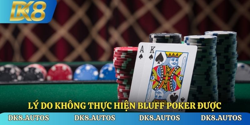 Lý do không thực hiện Bluff Poker được