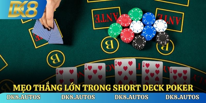 Mẹo thắng lớn trong Short Deck Poker