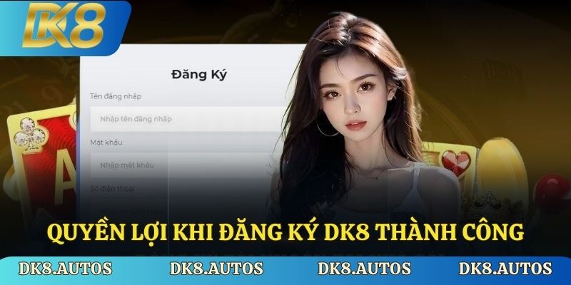 Quyền lợi khi đăng ký Dk8 thành công