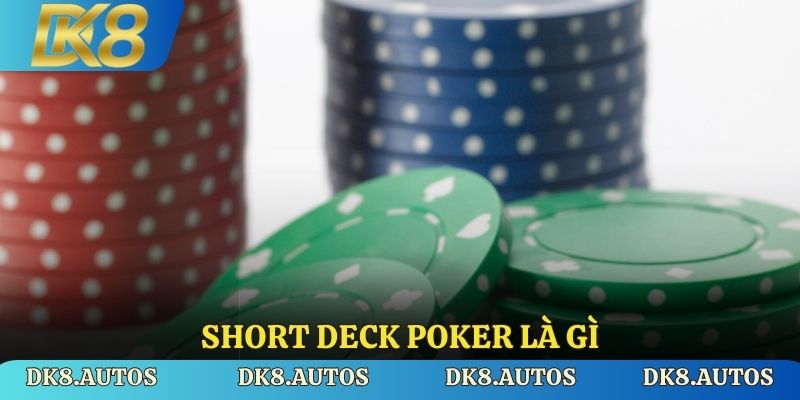 Short Deck Poker là gì?
