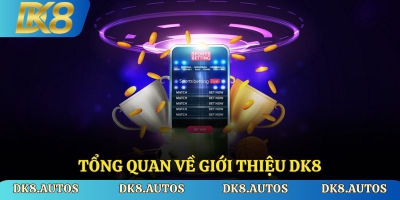 Tổng quan về giới thiệu DK8