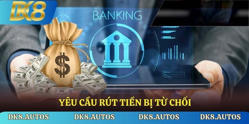Yêu cầu rút tiền bị từ chối