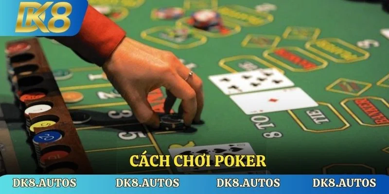 Cách Chơi Poker Đơn Giản Tại Dk8 - Chinh Phục Mọi Ván Bài