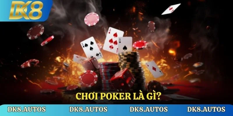 Chơi Poker Là Gì - Cách Chơi Và Mẹo Chơi Hiệu Quả tại DK8