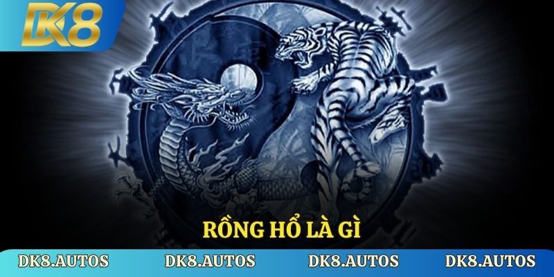 Rồng Hổ Là Gì? Khám Phá Ngay Trò Chơi Cùng Với DK8