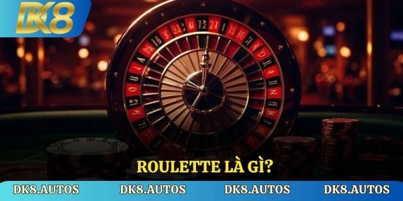Roulette Là Gì? Trải Nghiệm Cá Cược Đỉnh Cao Cùng DK8